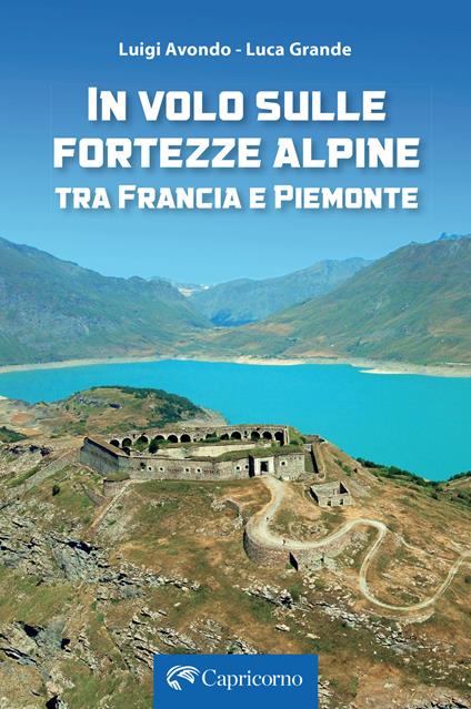 In volo sulle fortezze alpine tra Francia e Piemonte - Luigi Avondo,Luca Grande - copertina