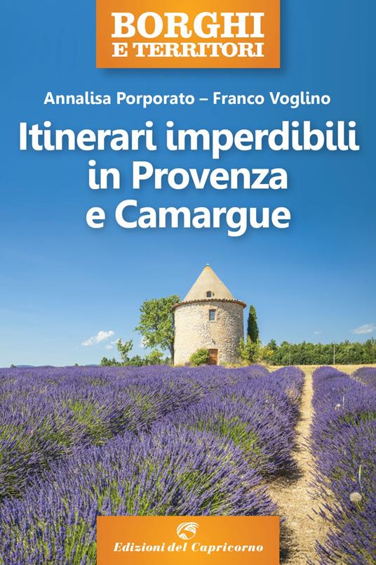 Itinerari imperdibili in Provenza e Camargue - Annalisa Porporato,Franco Voglino - ebook