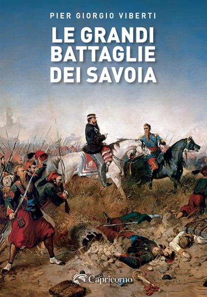 Le grandi battaglie dei Savoia - Pier Giorgio Viberti - copertina