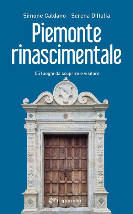 Piemonte rinascimentale. 55 luoghi da scoprire e visitare - Simone Caldano,Serena D'Italia - copertina