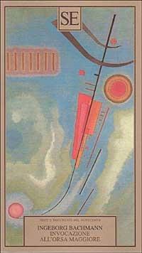 Invocazione all'Orsa maggiore. Testo originale a fronte - Ingeborg Bachmann - copertina