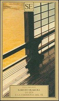 Lo zen e la cerimonia del tè - Kakuzo Okakura - copertina