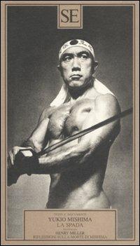 La spada-Riflessioni sulla morte di Mishima - Yukio Mishima,Henry Miller - 3