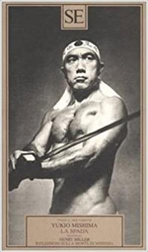 La spada-Riflessioni sulla morte di Mishima - Yukio Mishima,Henry Miller - 2