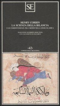 La scienza della bilancia e le corrispondenze fra i mondi nella gnosi islamica - Henry Corbin - copertina