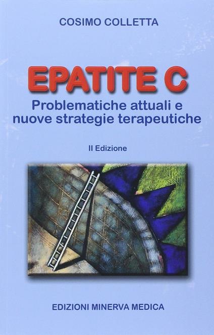 Epatite C. Problematiche attuali e nuove strategie terapeutiche - Cosimo Colletta - copertina