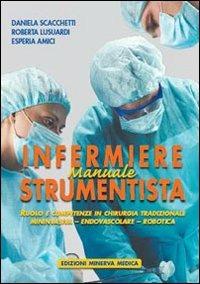 Manuale di infermiere strumentista. Ruolo e competenze in chirurgia tradizionale, mininvasiva, endovascolare, robotica - Daniela Scacchetti,Roberta Lusuardi - copertina