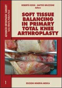 Soft tissue balancing in primary total knee arthroplasty - Roberto Rossi,Matteo Bruzzone - copertina
