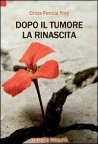 Dopo il tumore la rinascita - Cinzia P. Pirrò - copertina