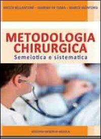 Metodologia chirurgica. Semeiotica e sistematica - Rocco Bellantone,Giorgio De Toma,Marco Montorsi - copertina