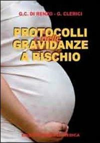 Protocolli nelle gravidanze a rischio - G. Carlo Di Renzo,Graziano Clerici - copertina
