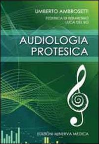 Audiologia protesica - Umberto Ambrosetti,Federica Di Berardino,Luca Del Bo - copertina