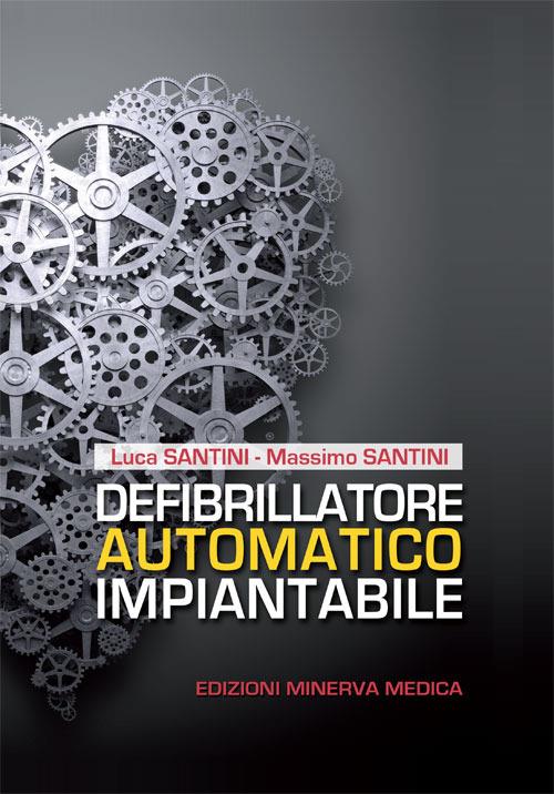 Defibrillatore automatico impiantabile - Luca Santini,Massimo Santini - copertina
