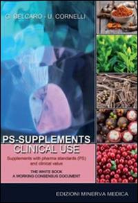 PS-supplements clinical use. Supplements with pharma standards (PS) and clinical value - Gianni Belcaro,Umberto Cornelli - copertina