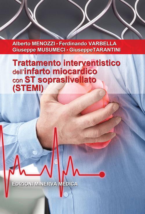 Trattamento interventistico dell'infarto miocardico con ST sopraslivellato (STEMI) - Alberto Menozzi,Ferdinando Varbella,Giuseppe Musumeci - copertina