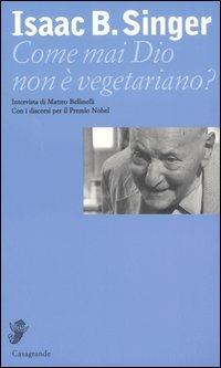 Come mai Dio non è vegetariano? - Isaac Bashevis Singer,Matteo Bellinelli - copertina