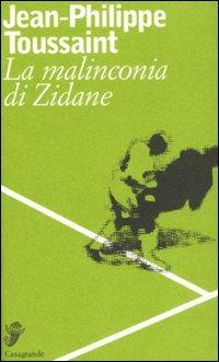 La malinconia di Zidane. Testo francese a fronte - Jean-Philippe Toussaint - copertina