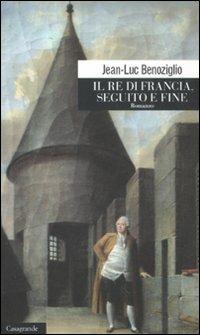 Il re di Francia. Seguito e fine - Jean-Luc Benoziglio - copertina