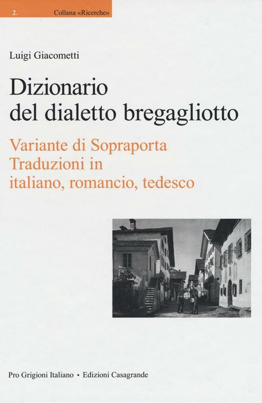 Dizionario del dialetto bregagliotto. Variante di Sopraporta. Ediz. multilingue - Luigi Giacometti - copertina
