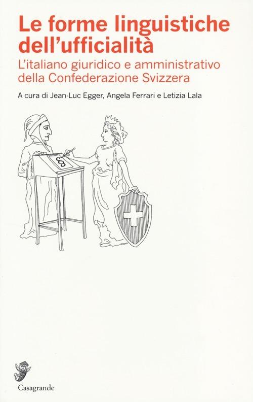 Le forme linguistiche dell'ufficialità. L'italiano giuridico e amministrativo della Confederazione Svizzera - copertina