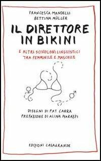 Il direttore in bikini e altri scivoloni linguistici tra femminile e maschile - Francesca Mandelli,Bettina Müller - copertina