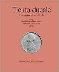 Ticino ducale. Il carteggio e gli atti ufficiali. Vol. 3/3: Gian Galeazzo Maria Sforza. Reggenza di Bona di Savoia (1479-1480) - copertina