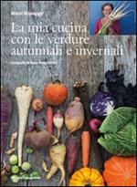 La mia cucina con le verdure autunnali e invernali. Ediz. illustrata