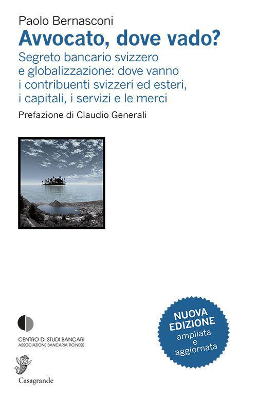 Avvocato, dove vado? Segreto bancario svizzero e globalizzazione - Paolo Bernasconi - copertina