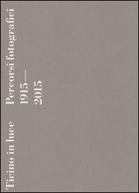 Ticino in luce. Percorsi fotografici 1915-2015. Ediz. illustrata - copertina