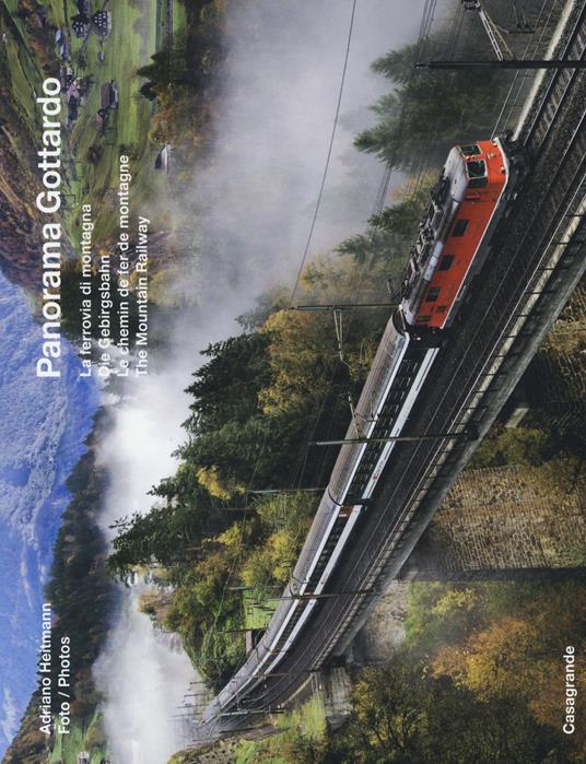 Panorama Gottardo. La ferrovia di montagna-Die Gebirgsbahn-Le chemin de fer de montagne-The mountain railway. Ediz. illustrata - Adriano Heitmann - copertina