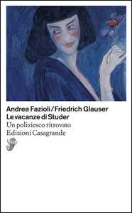 Libro Le vacanze di Studer. Un poliziesco ritrovato Friedrich Glauser Andrea Fazioli