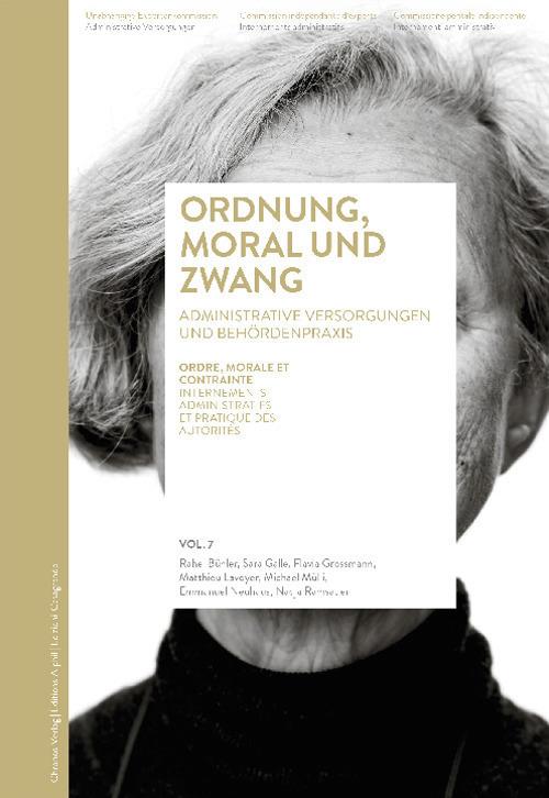 Ordnung, Moral und Zwang. Ordre, morale et contrainte-Administrative Versorgungen und Behordenpraxis-Internements administratifs et pratique des autorités. Ediz. multilingue - copertina