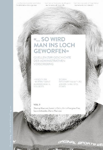 «... so wird man ins Loch geworfen». Quellen zur Gechichte der administrativen Versorgung-Histoire de l'internement administratif: sources-Storia dell'internamento amministrativo: fonti - copertina