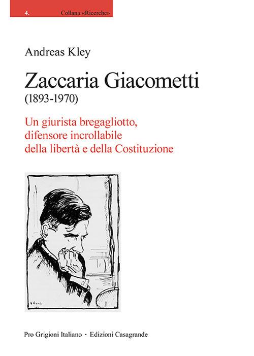Zaccaria Giacometti (1893-1970). Un giurista bregagliotto, difensore incrollabile della libertà e della Costituzione - Andreas Kley - copertina