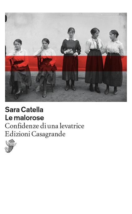 Le malorose. Confidenze di una levatrice - Sara Catella - copertina