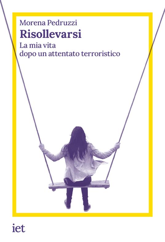 Risollevarsi. La mia vita dopo un attentato terroristico - Morena Pedruzzi - copertina