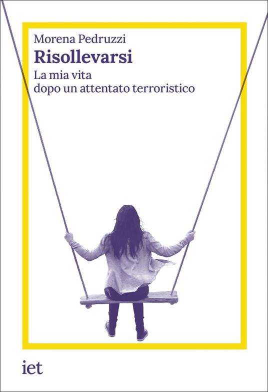 Risollevarsi. La mia vita dopo un attentato terroristico - Morena Pedruzzi - ebook