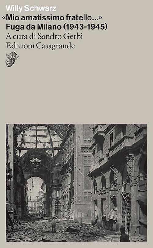 «Mio amatissimo fratello». Fuga da Milano (1943-1945) - Willy Schwarz - copertina