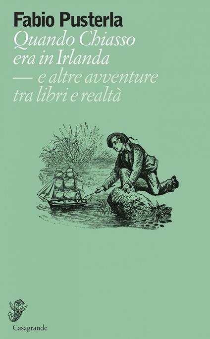 Quando Chiasso era in Irlanda. E altre avventure tra libri e realtà - Fabio Pusterla - ebook