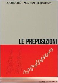 Le preposizioni - Angelo Chiuchiù,M. Cristina Fazi,M. Rosaria Bagianti - copertina