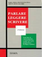 Parlare leggere scrivere. Testo per la conversazione e l'esercitazione scritta nei corsi preparatori di lingua italiana