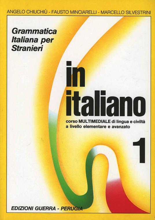 In italiano. Grammatica italiana per stranieri. Corso multimediale di lingua e di civiltà a livello elementare e avanzato. Vol. 1 - Angelo Chiuchiù,Fausto Minciarelli,Marcello Silvestrini - copertina