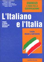 L' italiano e l'Italia. Lingua e civiltà italiana per stranieri. Livello medio e superiore. Esercizi