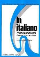 In italiano. Non solo parole. Esercizi di vocabolario. Livello elementare e avanzato