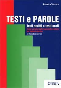 Testi e parole. Testi scritti e testi orali. Teoria e pratica della grammatica italiana per studenti stranieri. Livello medio e superiore - Rosetta Torchia - copertina