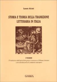 Storia e teoria della traduzione letteraria in Italia. Vol. 1 - Laura Alcini - copertina