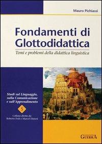 Fondamenti di glottodidattica. Temi e problemi della didattica linguistica - Mauro Pichiassi - copertina