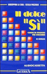 Il dolce «Sì». 2° livello. Audiocassetta - Giuseppina La Cara,Cecilia Preziuso - copertina