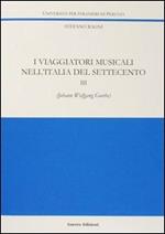 I viaggiatori musicali nell'Italia del Settecento. Vol. 3: Johann Wolfgang Goethe.