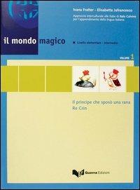 Il mondo magico. Libro dello studente. Vol. 1: Il principe che sposò una rana-Re Crin. - Ivana Fratter,Elisabetta Jafrancesco - copertina
